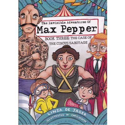 The Invisible Adventures of Max Pepper - Book #3: The Case of the Circus Sabotage
